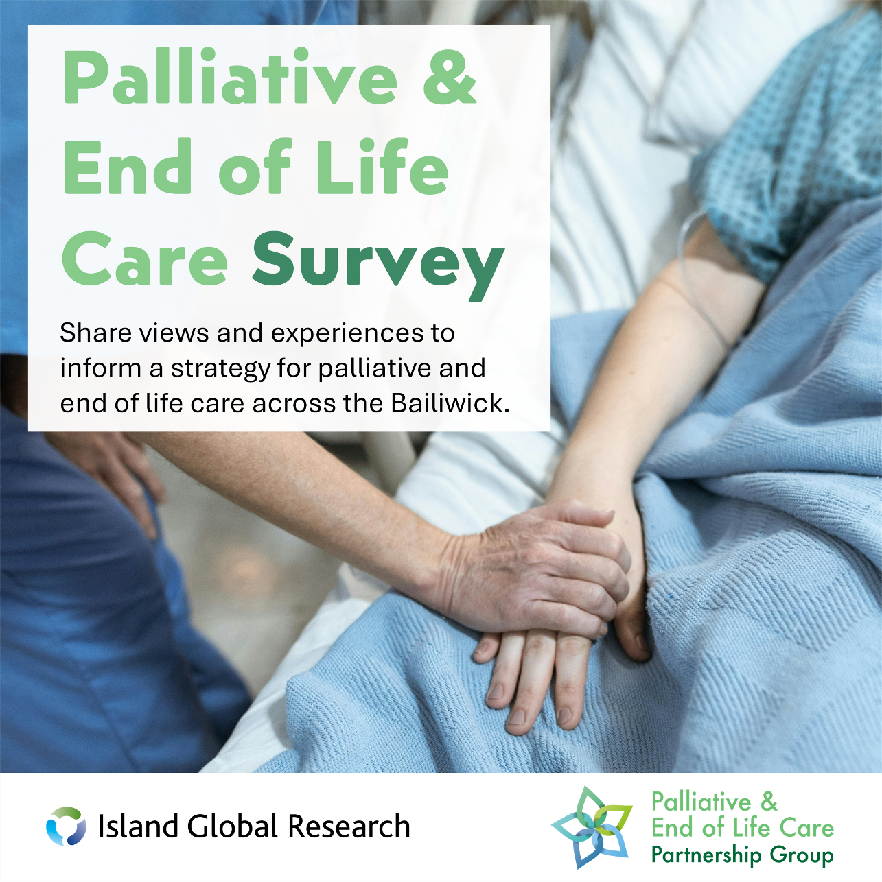 Palliative & End of Life Care survey. Open to residents of the Bailiwick of Guernsey aged 16+. Survey being undertaken on behalf of the Palliative & End of Life Care Partnership Group.